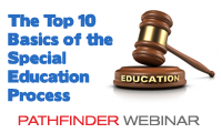 The Top 10 Basics of the Special Education Process - Pathfinder Webinar