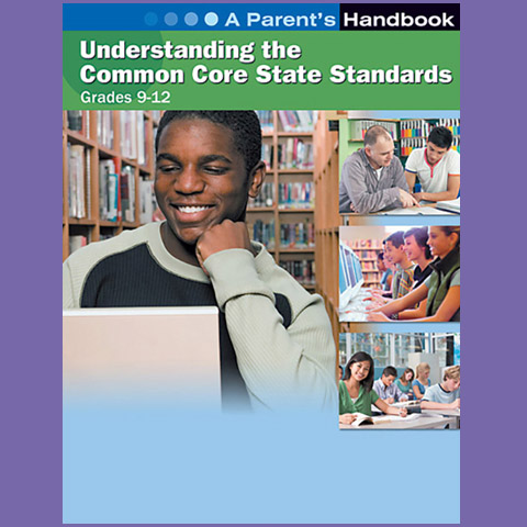 Understanding the Common Core State Standards: Grades 9-12: A Parent's Handbook