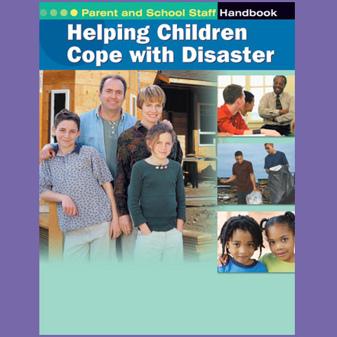 Helping Children Cope with Disaster: Parent and School Staff Handbook