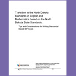 Transition to the North Dakota Standards in English and Mathematics based on the Common Core State Standards: Tips and Considerations for Writing Standards- Based IEP Goals