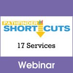 17 Services - Pathfinder Shortcuts Webinar