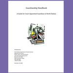 Guardianship Handbook: A Guide for Court Appointed Guardians in North Dakota